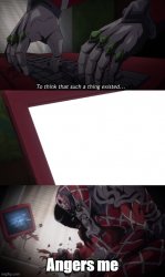 to think such a thing existed angers me (jojo) Meme Template