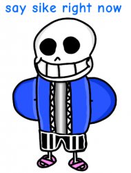 Sans say sike right now Meme Template