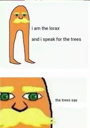 I am the lorax and I speak for the trees Meme Template
