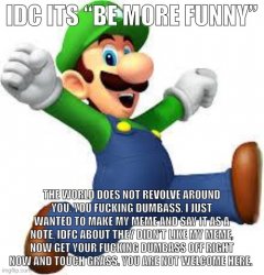 Idc it be more funny Meme Template