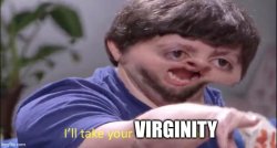 I'll take your virginity Meme Template