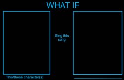 what if character sings what song Meme Template