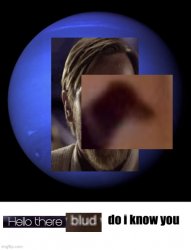 Hello there blud do I know you Meme Template