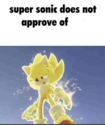 super sonic doesnt approve of x Meme Template