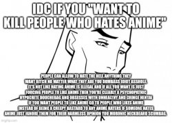 Idc if you want to kill people who hates anime Meme Template