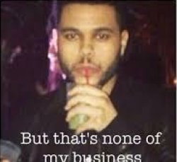 The Weeknd none of my buisnees Meme Template