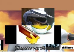 Crossover meme, I diagnose you with illegal skill issue Meme Template