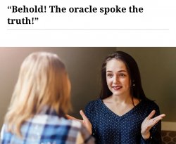 “Behold! The oracle spoke the truth!” Meme Template