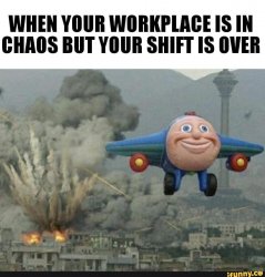 Workplace in chaos but shift is over Meme Template