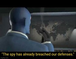 The spy has already breached our defenses Meme Template