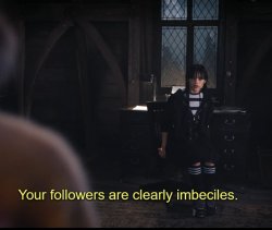 WEDNESDAY ADDAMS YOUR FOLLOWERS ARE IMBECILES Meme Template