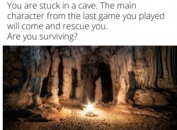 You are stuck in a cave w/ Main Character Meme Template
