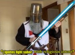 ignites light saber with religious intent Meme Template