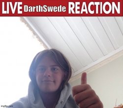 Live DarthSwede reaction Meme Template