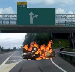 Left Exit 12 off ramp Burning Car Meme Template