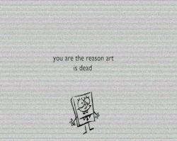 you are the reason art is dead Meme Template