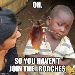 Join The_Roaches! Meme Template