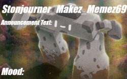 Stonjourner_Makez_Memez69 Second Announcement Temp Meme Template