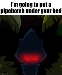 Metal sonic I'm going to put a pipebomb under your bed Meme Template