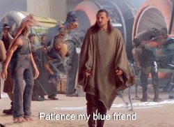 Star Wars Qui Gon Jinn & Watto - Patience my blue friend Meme Template