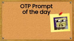 OTP Prompt of the day Meme Template