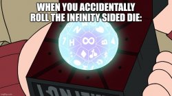 When you accidentally roll the infinity sided Die... Meme Template