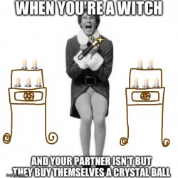 When you’re a witch Meme Template