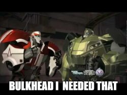 Bulkhead I needed that Meme Template