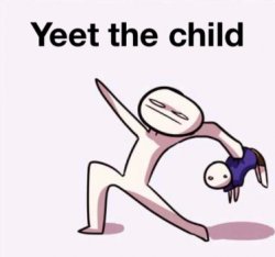 yeet the child Meme Template