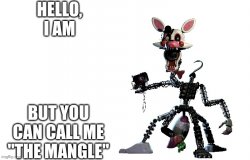 Hello, I am X but you can call me "The Mangle" Meme Template