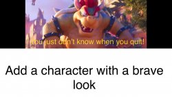 who's bowser telling who don't know when to quit Meme Template