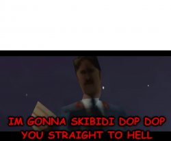I'm Gonna Skibidi Dop Dop You Straight To Hell! Meme Template