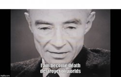 I Am become death destroyer of worlds Meme Template