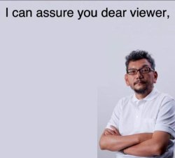 I can assure you dear viewer Meme Template