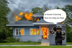 Ur house is burning Meme Template