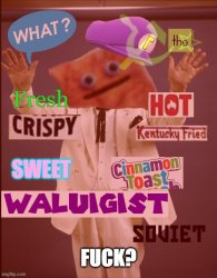What the fresh hot crispy kentucky fried sweet cinnamon toast- Meme Template