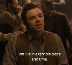 WE LIVE IN A TERRIBLE PLACE AND TIME, MACFARLANE Meme Template