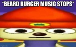 *Beard burger music stops* Meme Template