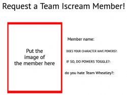 Team Iscream Member Request Form Meme Template