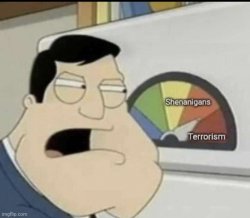 Shenanigans terrorism Meme Template