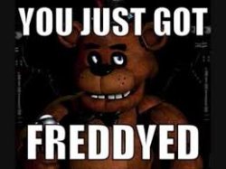 You just got freddyed Meme Template