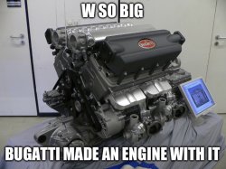 W so big Bugatti Engine Meme Template