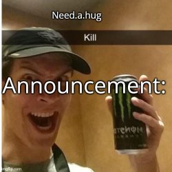 Need.a.hug announcement temp Meme Template