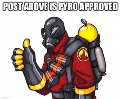 Post above is pyro approved Meme Template