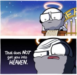 That Does NOT Get You Into Heaven Meme Template