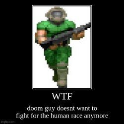 Doom guy does not want to fight anymore Meme Template