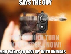 Says the guy who wants to have se* with animals Meme Template
