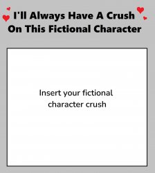 I'll always have a crush on this fictional character Meme Template