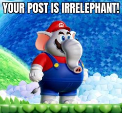 Your post is irrelephant Meme Template