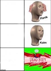 Panik kalm dead body reported Meme Template